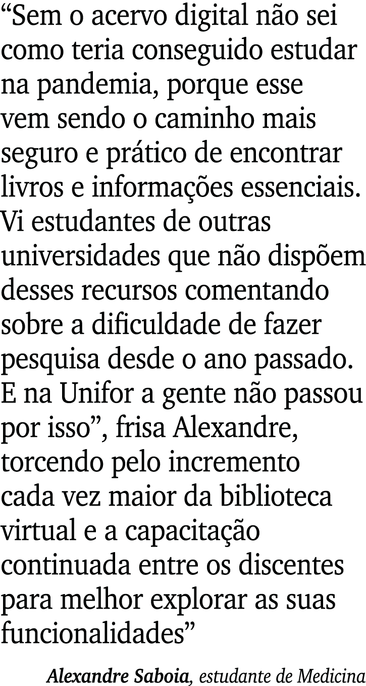 Sem o acervo digital não sei como teria conseguido estudar na pandemia, porque esse vem sendo o caminho mais seguro    