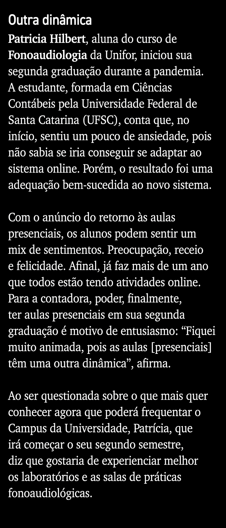 Outra dinâmica Patricia Hilbert, aluna do curso de Fonoaudiologia da Unifor, iniciou sua segunda graduação durante a    