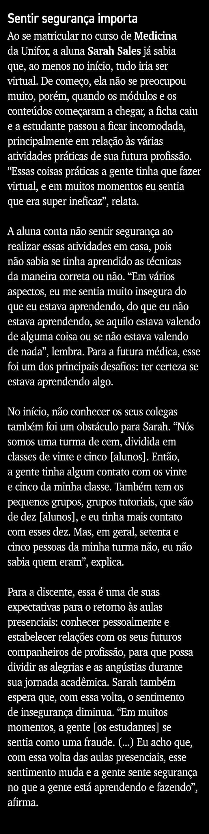 Sentir segurança importa Ao se matricular no curso de Medicina da Unifor, a aluna Sarah Sales já sabia que, ao menos    