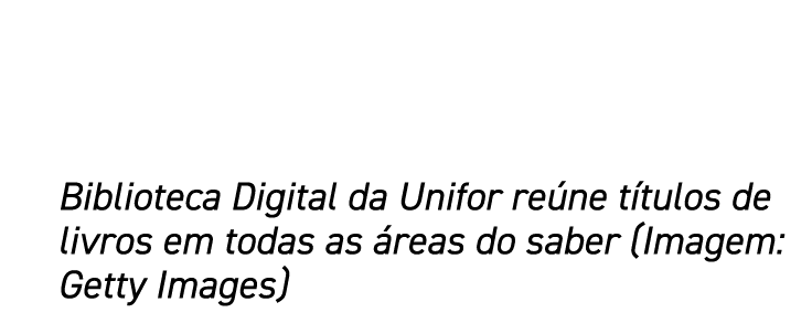 Biblioteca Digital da Unifor reúne títulos de livros em todas as áreas do saber (Imagem: Getty Images)