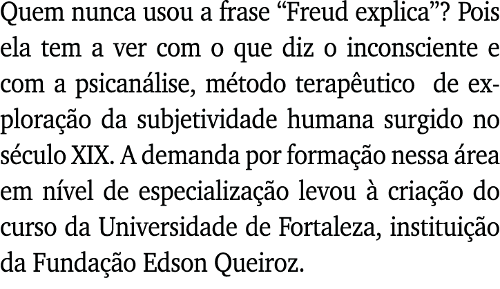 Quem nunca usou a frase  Freud explica   Pois ela tem a ver com o que diz o inconsciente e com a psicanálise, método    
