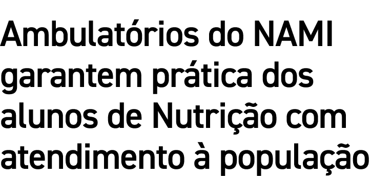 Ambulatórios do NAMI garantem prática dos alunos de Nutrição com atendimento à população