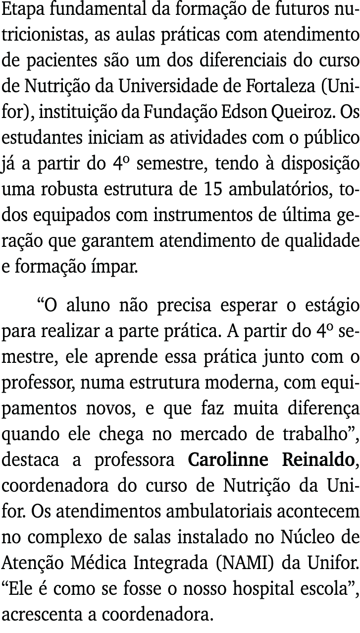 Etapa fundamental da formação de futuros nutricionistas, as aulas práticas com atendimento de pacientes são um dos di   