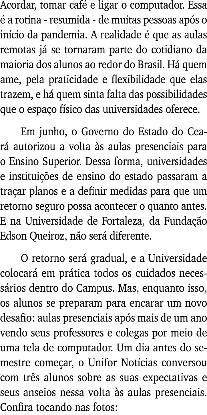 Acordar, tomar café e ligar o computador  Essa é a rotina - resumida - de muitas pessoas após o início da pandemia  A   