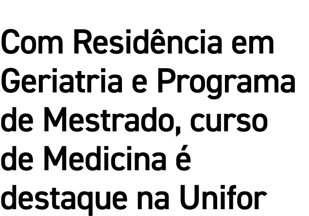 Com Residência em Geriatria e Programa de Mestrado, curso de Medicina é destaque na Unifor