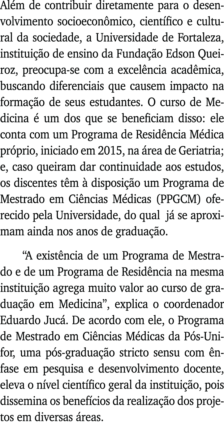 Além de contribuir diretamente para o desenvolvimento socioeconômico, científico e cultural da sociedade, a Universid   