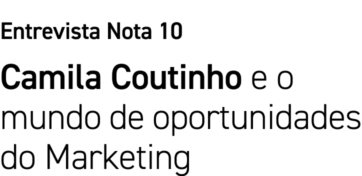 Entrevista Nota 10 Camila Coutinho e o mundo de oportunidades do Marketing