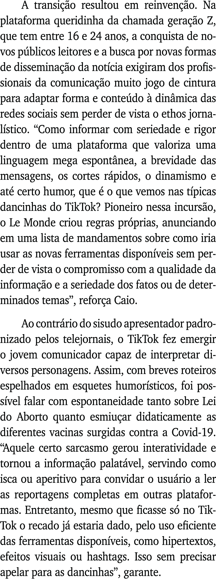 A transição resultou em reinvenção  Na plataforma queridinha da chamada geração Z, que tem entre 16 e 24 anos, a conq   