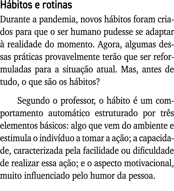 Hábitos e rotinas Durante a pandemia, novos hábitos foram criados para que o ser humano pudesse se adaptar à realidad   