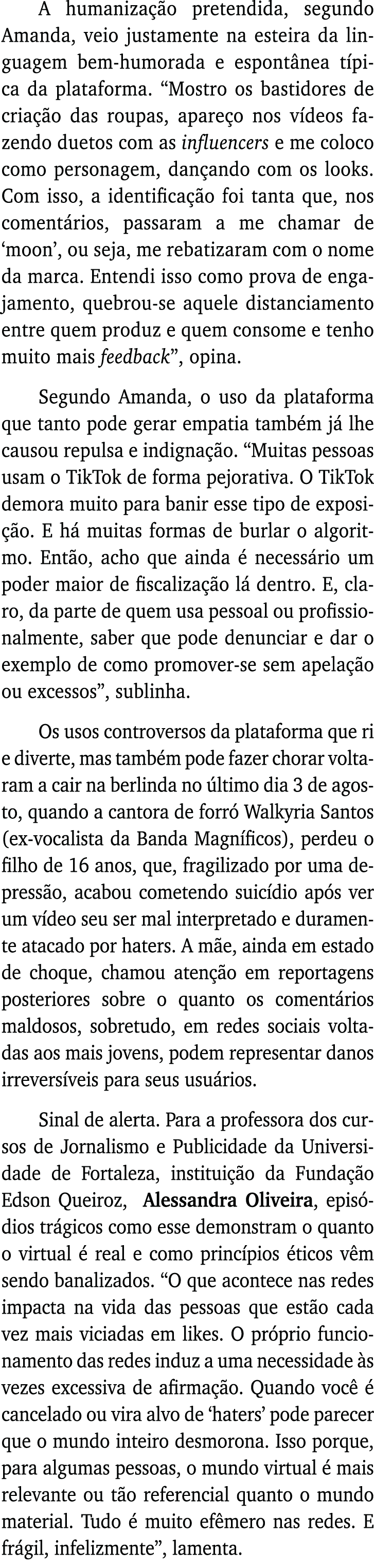 A humanização pretendida, segundo Amanda, veio justamente na esteira da linguagem bem-humorada e espontânea típica da   