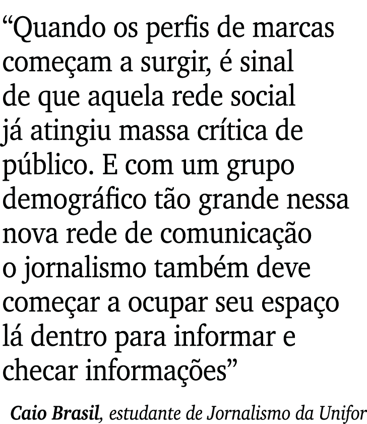  Quando os perfis de marcas começam a surgir, é sinal de que aquela rede social já atingiu massa crítica de público     