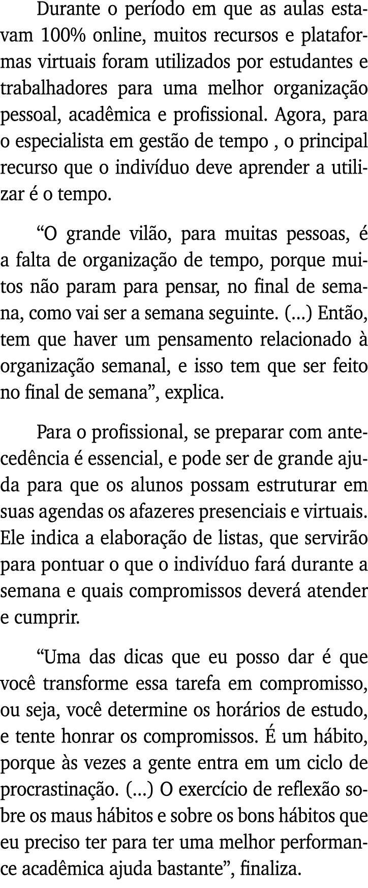 Durante o período em que as aulas estavam 100% online, muitos recursos e plataformas virtuais foram utilizados por es   