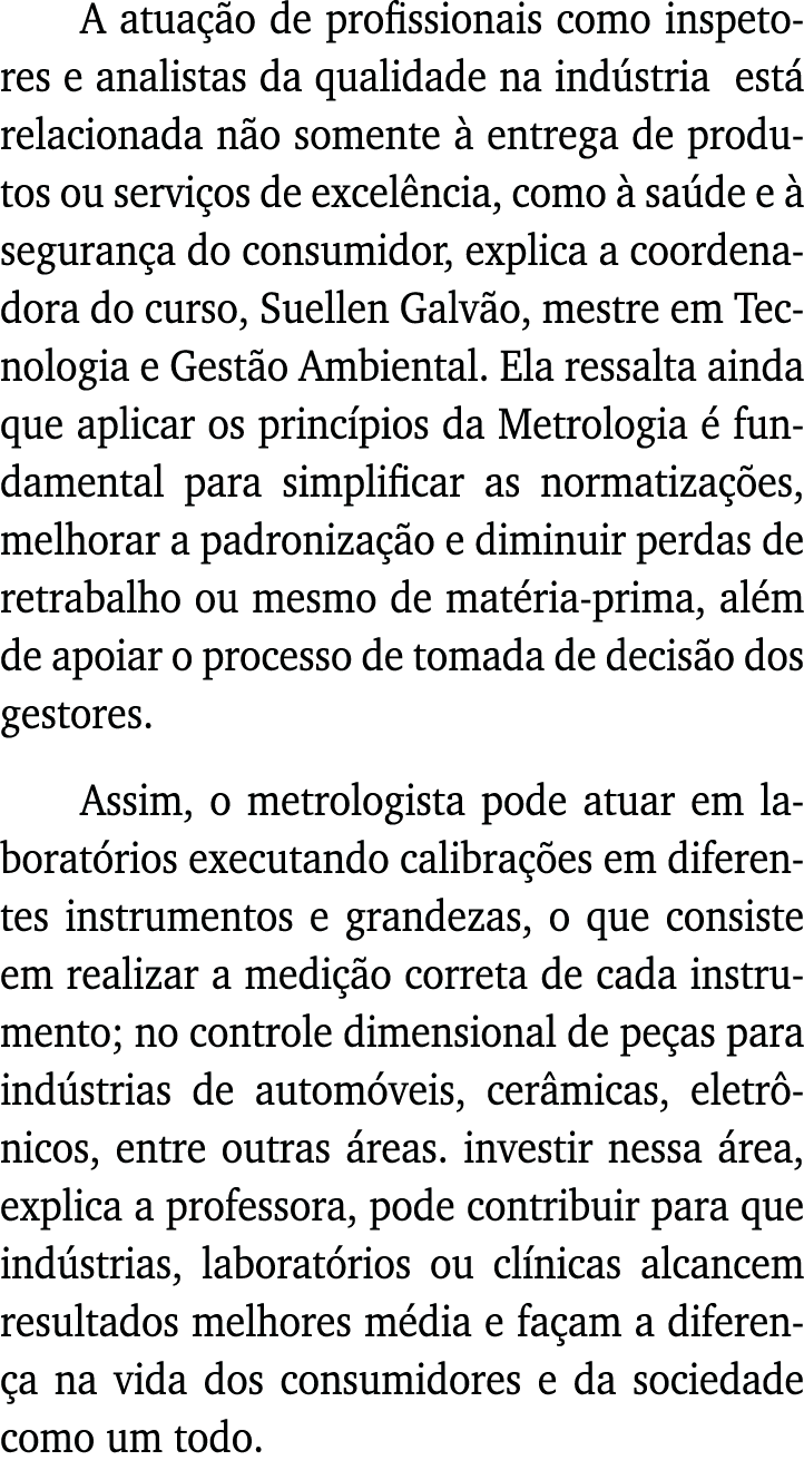 A atuação de profissionais como inspetores e analistas da qualidade na indústria está relacionada não somente à entre   