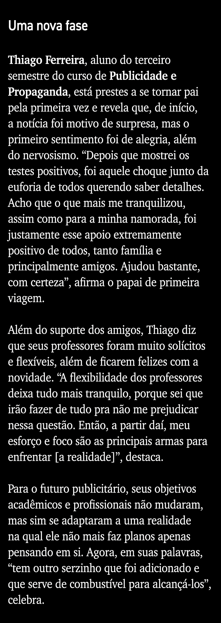 Uma nova fase  Thiago Ferreira, aluno do terceiro semestre do curso de Publicidade e Propaganda, está prestes a se to   