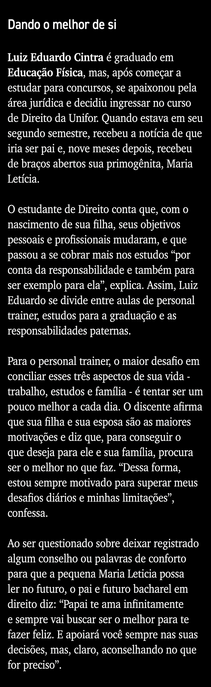 Dando o melhor de si  Luiz Eduardo Cintra é graduado em Educação Física, mas, após começar a estudar para concursos,    