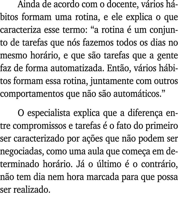 Ainda de acordo com o docente, vários hábitos formam uma rotina, e ele explica o que caracteriza esse termo:  a rotin   