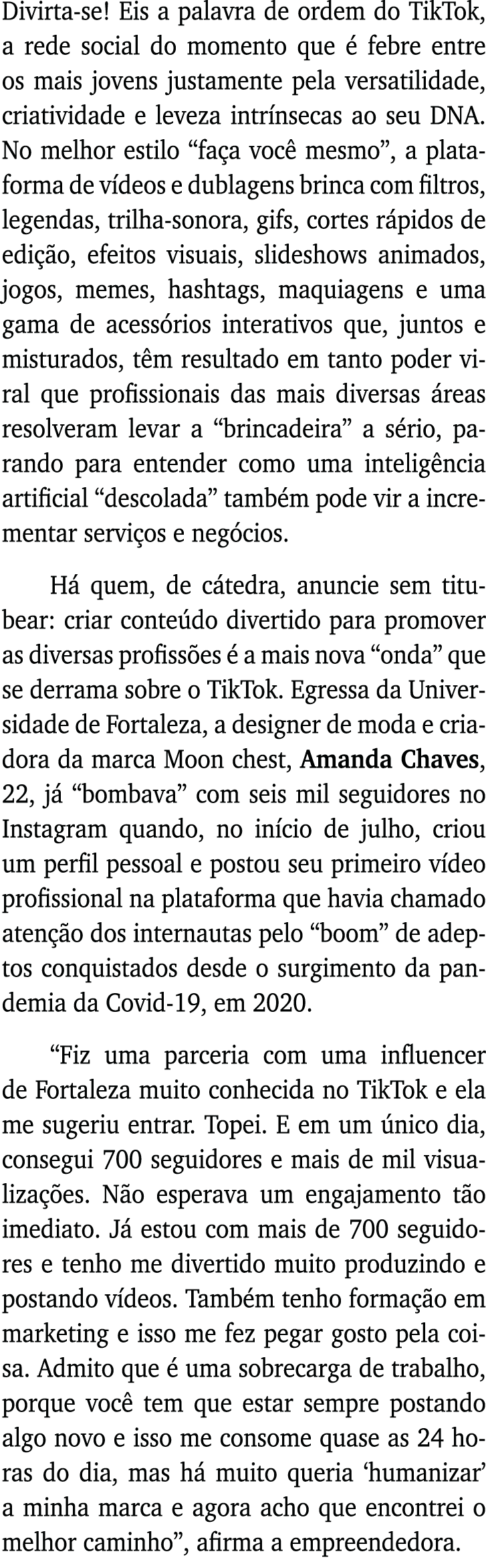 Divirta-se  Eis a palavra de ordem do TikTok, a rede social do momento que é febre entre os mais jovens justamente pe   