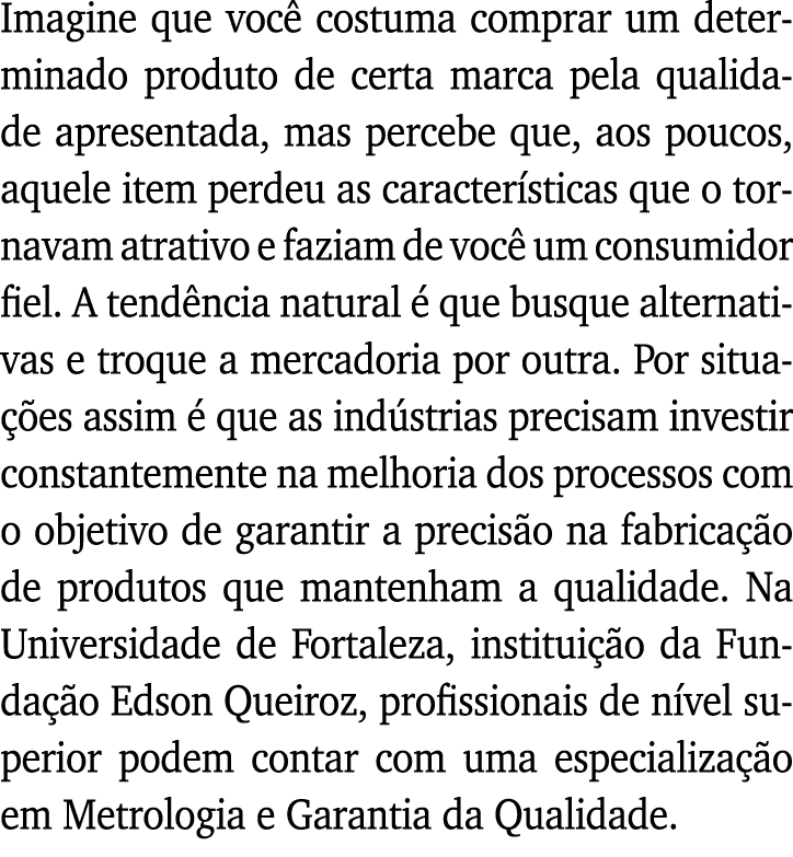 Imagine que você costuma comprar um determinado produto de certa marca pela qualidade apresentada, mas percebe que, a   