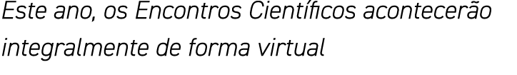 Este ano, os Encontros Científicos acontecerão integralmente de forma virtual