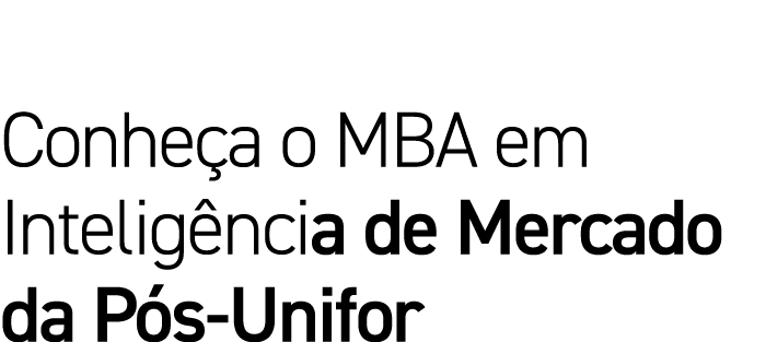 Conheça o MBA em Inteligência de Mercado da Pós-Unifor