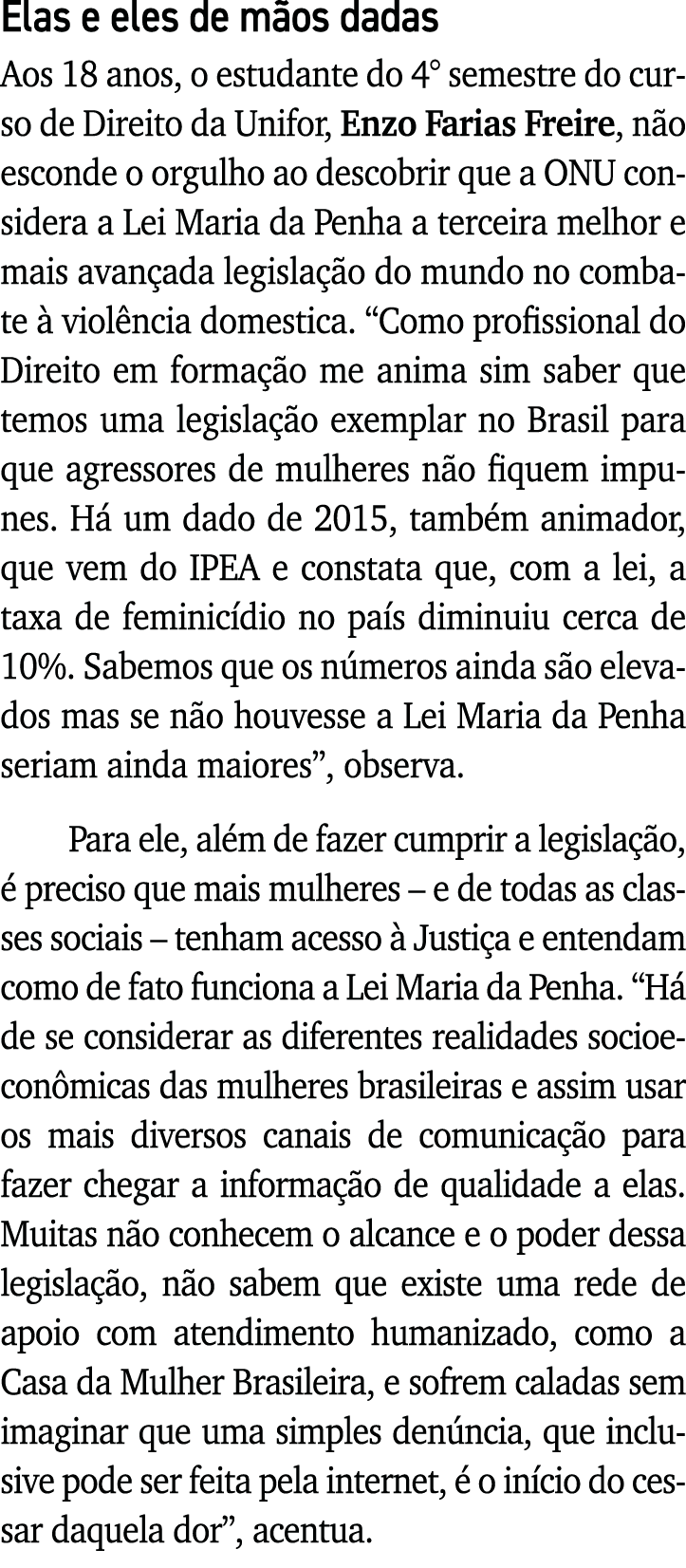 Elas e eles de mãos dadas Aos 18 anos, o estudante do 4  semestre do curso de Direito da Unifor, Enzo Farias Freire,    