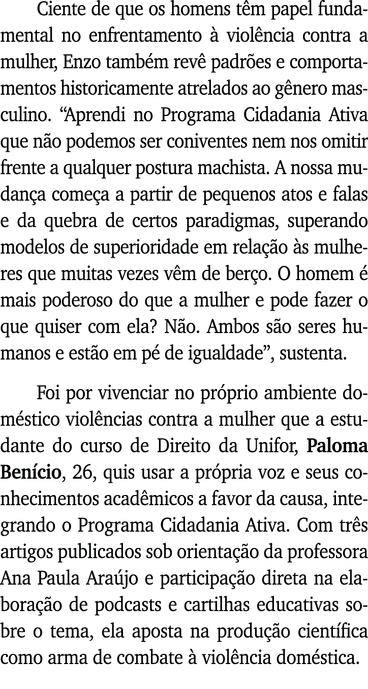 Ciente de que os homens têm papel fundamental no enfrentamento à violência contra a mulher, Enzo também revê padrões    