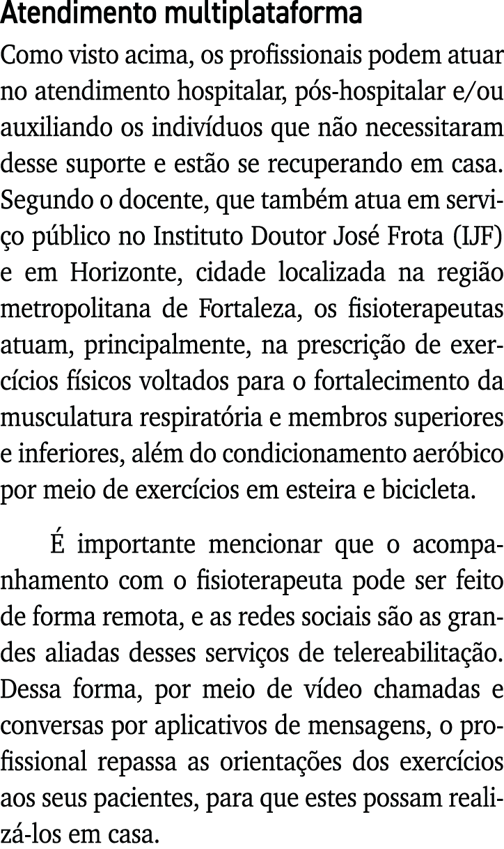 Atendimento multiplataforma Como visto acima, os profissionais podem atuar no atendimento hospitalar, pós-hospitalar    