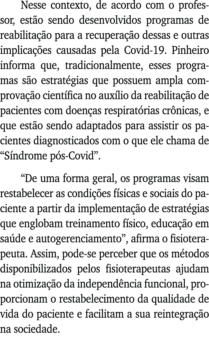 Nesse contexto, de acordo com o professor, estão sendo desenvolvidos programas de reabilitação para a recuperação des   