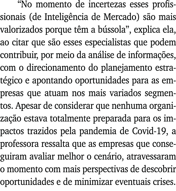  No momento de incertezas esses profissionais (de Inteligência de Mercado) são mais valorizados porque têm a bússola    