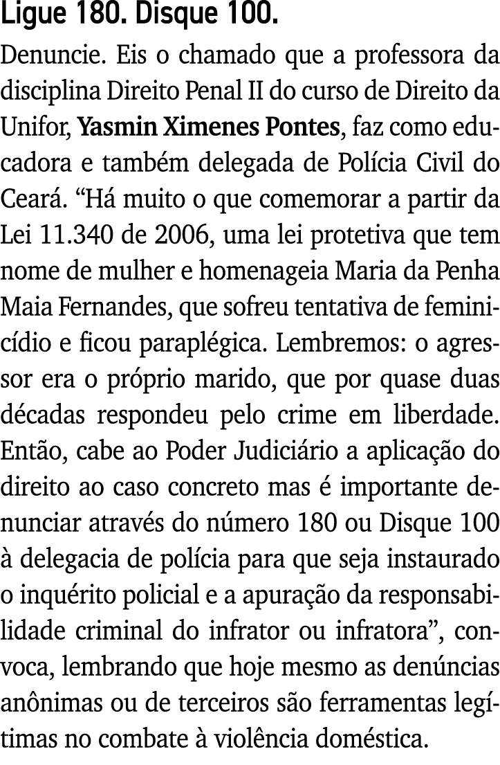 Ligue 180  Disque 100  Denuncie  Eis o chamado que a professora da disciplina Direito Penal II do curso de Direito da   