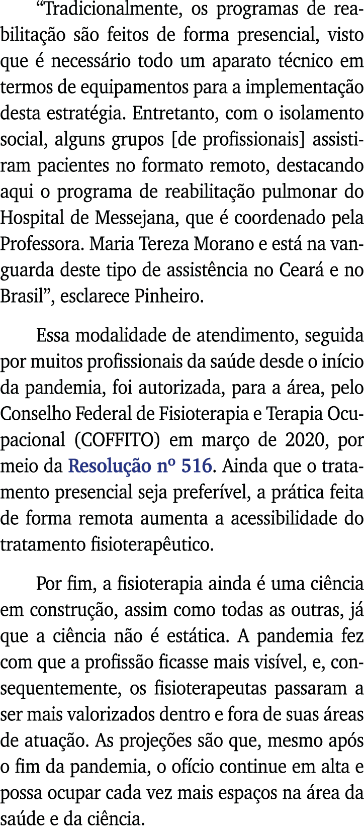  Tradicionalmente, os programas de reabilitação são feitos de forma presencial, visto que é necessário todo um aparat   