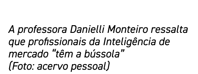 A professora Danielli Monteiro ressalta que profissionais da Inteligência de mercado  têm a bússola   (Foto: acervo p   