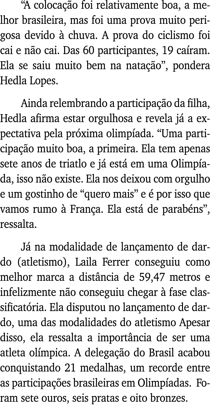  A colocação foi relativamente boa, a melhor brasileira, mas foi uma prova muito perigosa devido à chuva  A prova do    