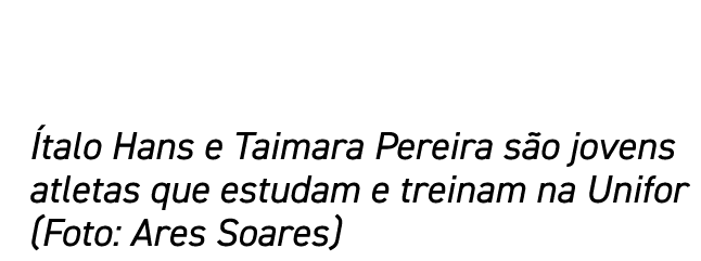 Ítalo Hans e Taimara Pereira são jovens atletas que estudam e treinam na Unifor (Foto: Ares Soares)