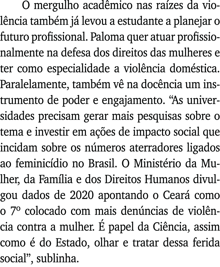 O mergulho acadêmico nas raízes da violência também já levou a estudante a planejar o futuro profissional  Paloma que   