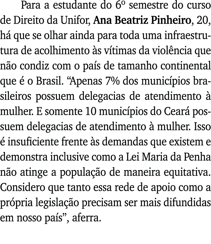 Para a estudante do 6  semestre do curso de Direito da Unifor, Ana Beatriz Pinheiro, 20, há que se olhar ainda para t   