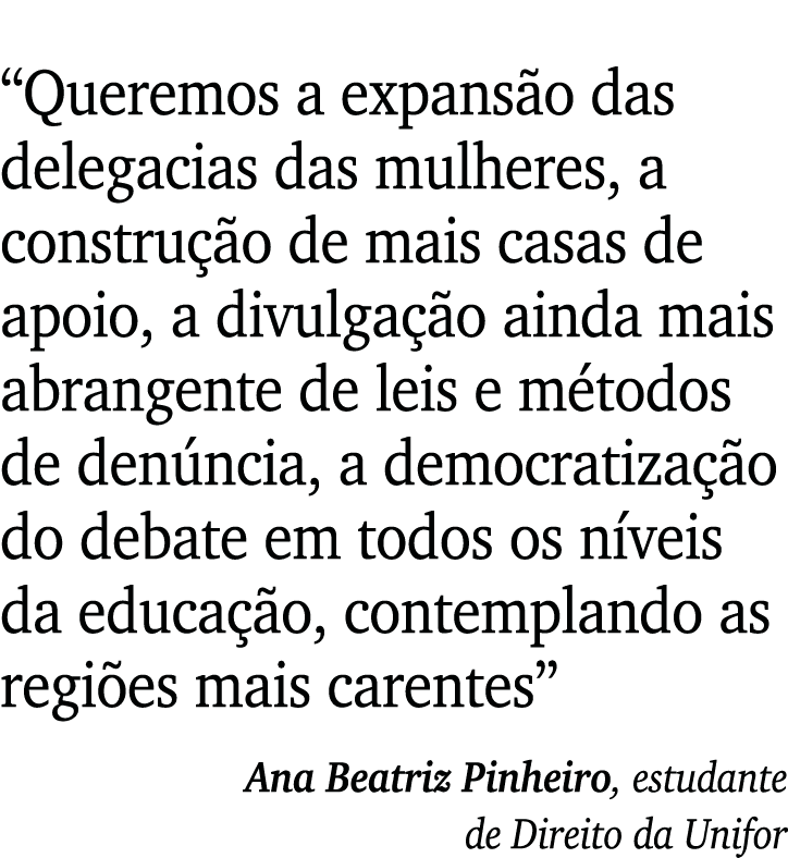  Queremos a expansão das delegacias das mulheres, a construção de mais casas de apoio, a divulgação ainda mais abrang   