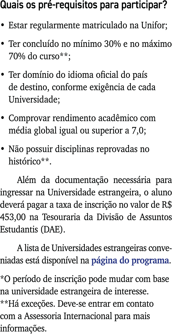 Quais os pré-requisitos para participar    Estar regularmente matriculado na Unifor;   Ter concluído no mínimo 30% e    