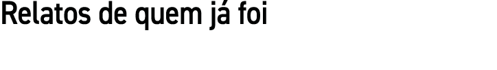 Relatos de quem já foi
