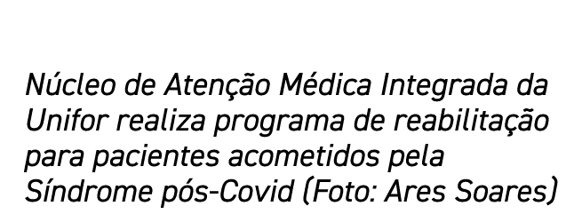 Núcleo de Atenção Médica Integrada da Unifor realiza programa de reabilitação para pacientes acometidos pela Síndrome   