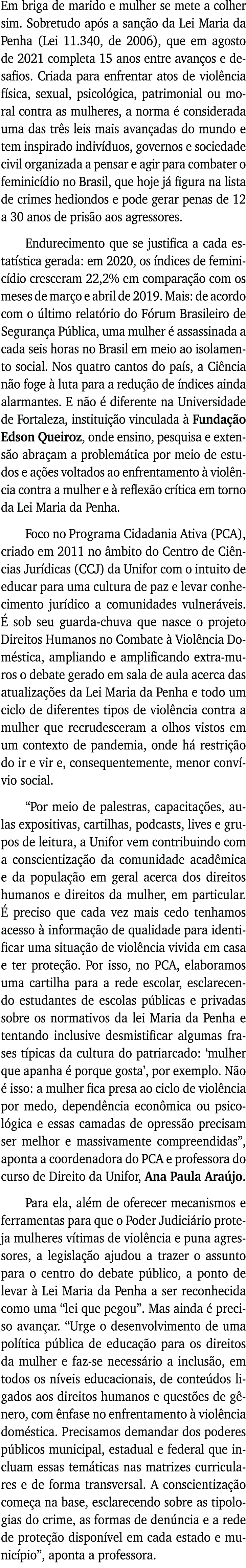 Em briga de marido e mulher se mete a colher sim  Sobretudo após a sanção da Lei Maria da Penha (Lei 11 340, de 2006)   