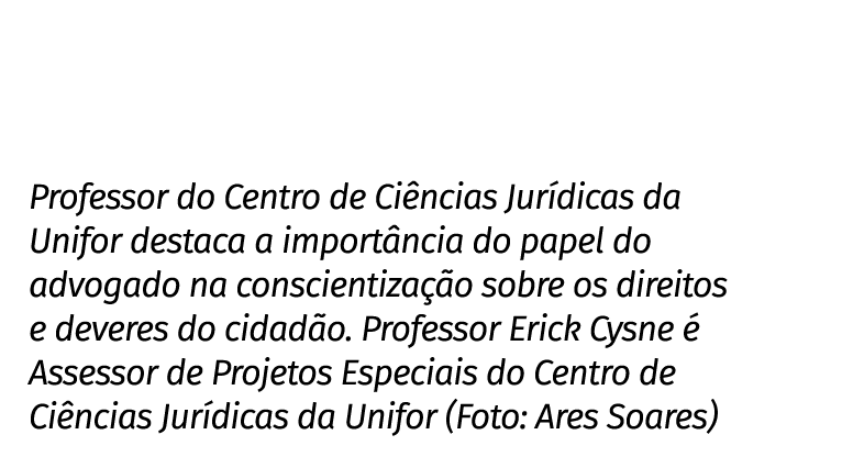 Professor do Centro de Ciências Jurídicas da Unifor destaca a importância do papel do advogado na conscientização sob   
