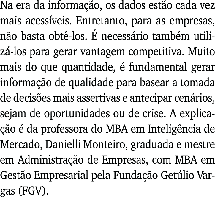 Na era da informação, os dados estão cada vez mais acessíveis  Entretanto, para as empresas, não basta obtê-los  É ne   
