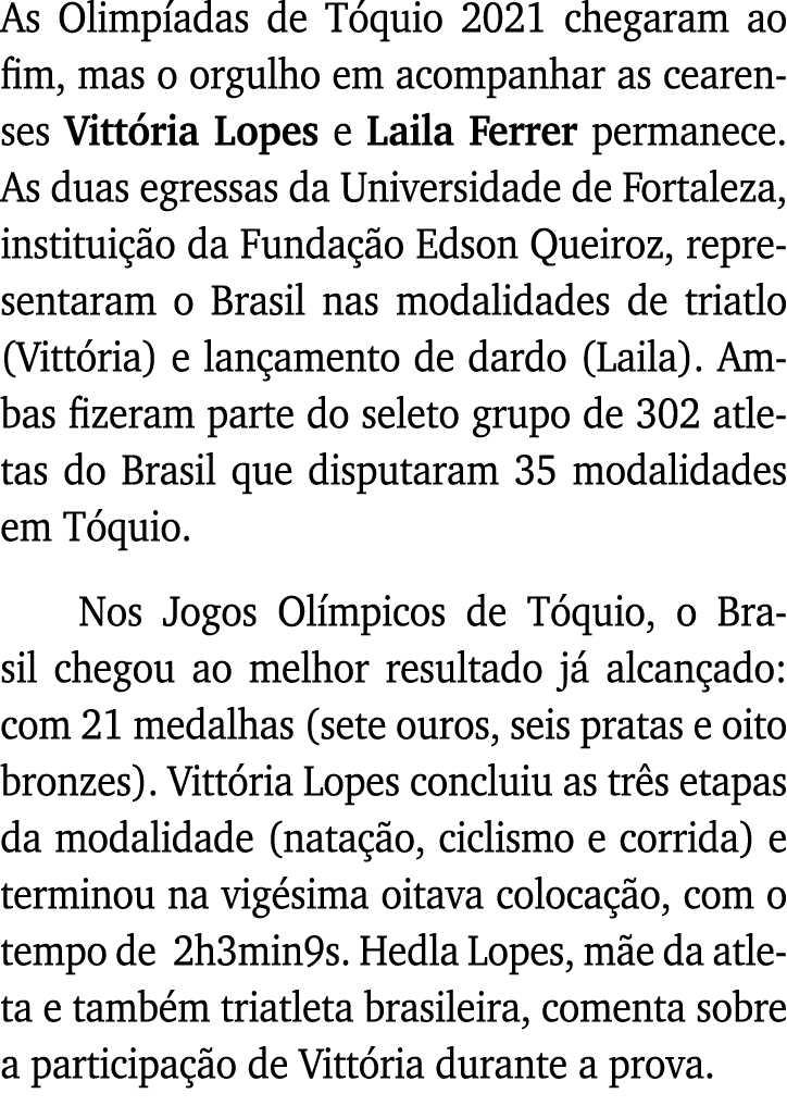 As Olimpíadas de Tóquio 2021 chegaram ao fim, mas o orgulho em acompanhar as cearenses Vittória Lopes e Laila Ferrer    