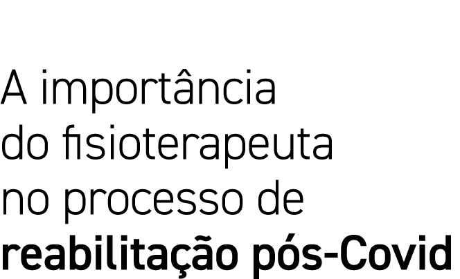 A importância do fisioterapeuta no processo de reabilitação pós-Covid