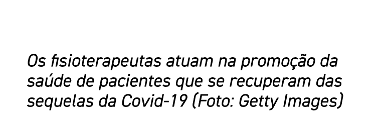 Os fisioterapeutas atuam na promoção da saúde de pacientes que se recuperam das sequelas da Covid-19 (Foto: Getty Ima   