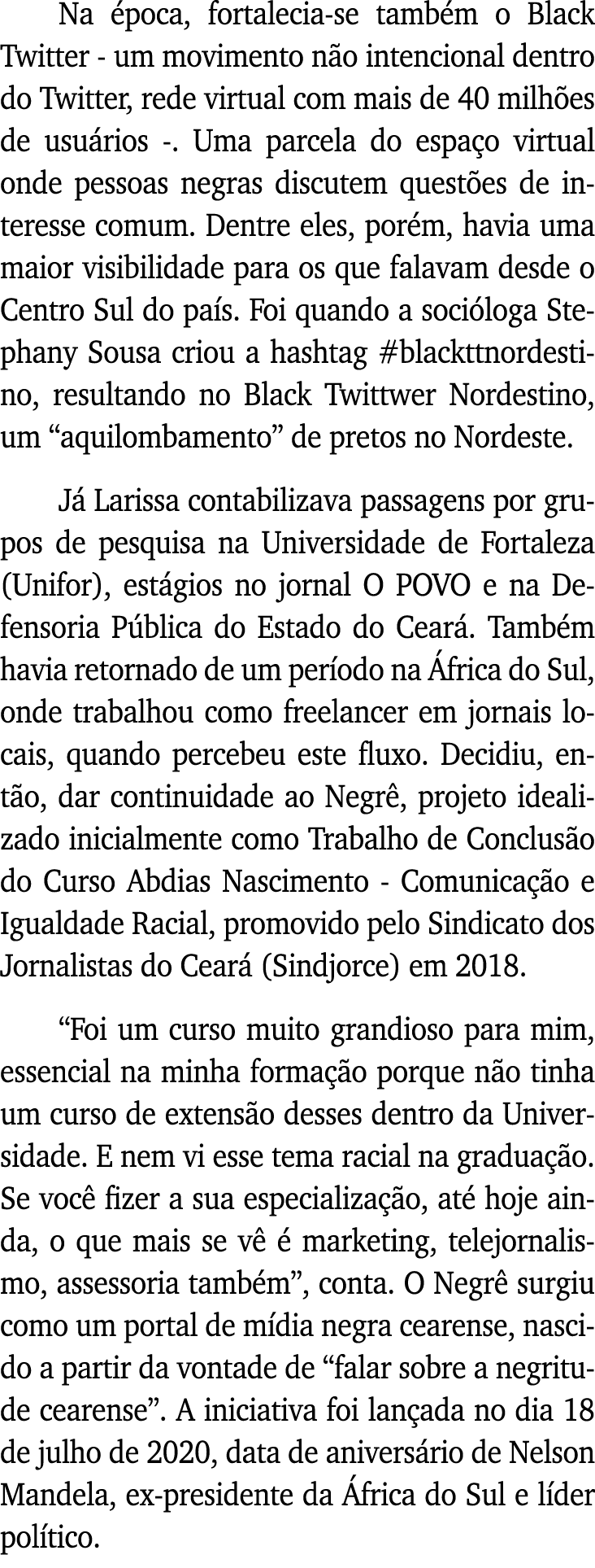 Na época, fortalecia-se também o Black Twitter - um movimento não intencional dentro do Twitter, rede virtual com mai   