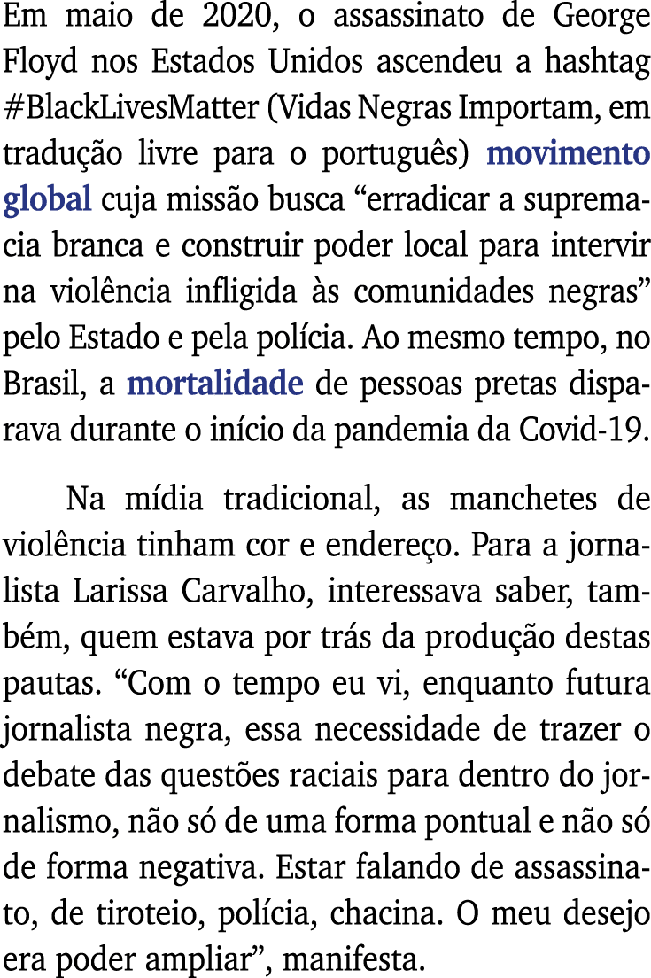 Em maio de 2020, o assassinato de George Floyd nos Estados Unidos ascendeu a hashtag #BlackLivesMatter (Vidas Negras    