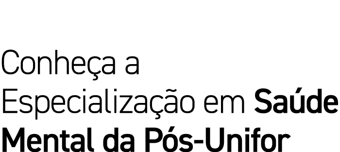 Conheça a Especialização em Saúde Mental da Pós-Unifor 