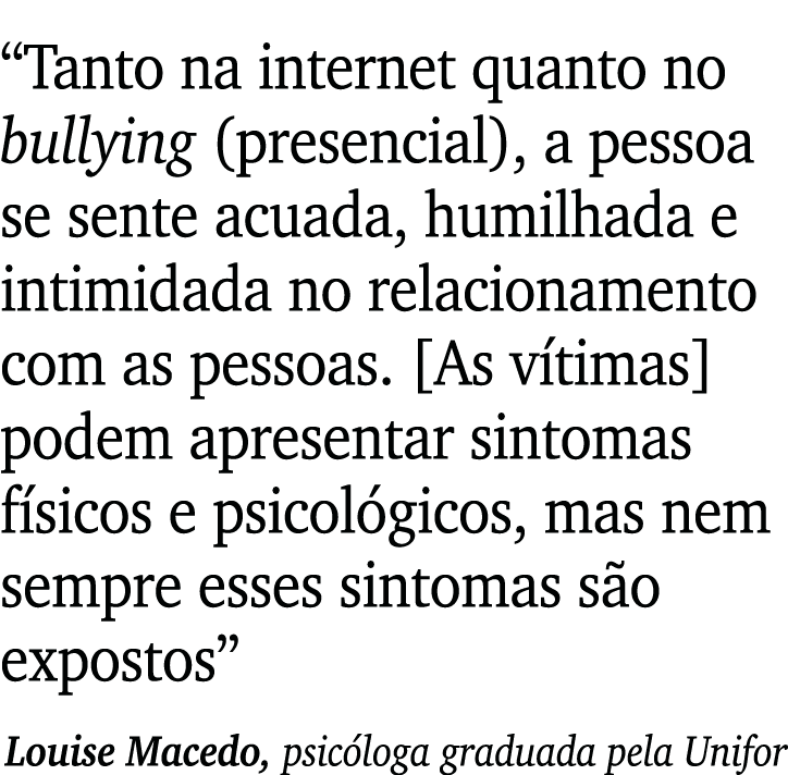  Tanto na internet quanto no bullying (presencial), a pessoa se sente acuada, humilhada e intimidada no relacionament   